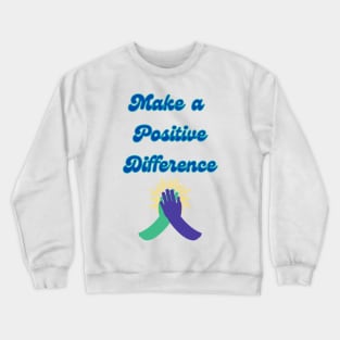 Make a Positive Difference - Inspirational Quotes Crewneck Sweatshirt